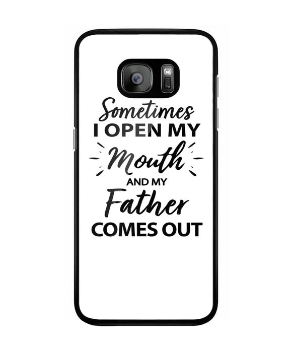 Sometime I Open My Mouth and My Father Come Out - Samsung Galaxy S7 Edge