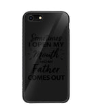 Sometime I Open My Mouth and My Father Come Out - iPhone 7