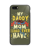 My Daddy Is The Best Mom I Could Ever Have - iPhone 7