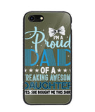 Proud Dad Of A Freaking Awesome Daughter - iPhone 7