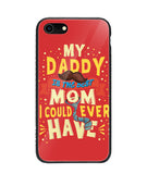 My Daddy Is The Best Mom I Could Ever Have - iPhone 7
