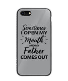 Sometime I Open My Mouth and My Father Come Out - iPhone 7