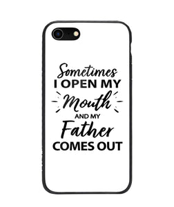 Sometime I Open My Mouth and My Father Come Out - iPhone 7