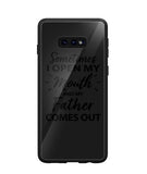 Sometime I Open My Mouth and My Father Come Out - Samsung Galaxy S10e