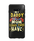 My Daddy Is The Best Mom I Could Ever Have - Samsung Galaxy S10e