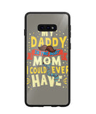 My Daddy Is The Best Mom I Could Ever Have - Samsung Galaxy S10e