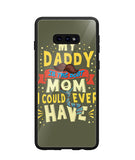 My Daddy Is The Best Mom I Could Ever Have - Samsung Galaxy S10e