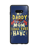 My Daddy Is The Best Mom I Could Ever Have - Samsung Galaxy S10e