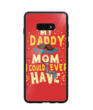 My Daddy Is The Best Mom I Could Ever Have - Samsung Galaxy S10e