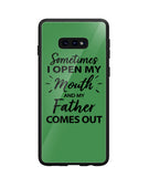 Sometime I Open My Mouth and My Father Come Out - Samsung Galaxy S10e
