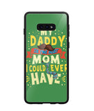 My Daddy Is The Best Mom I Could Ever Have - Samsung Galaxy S10e