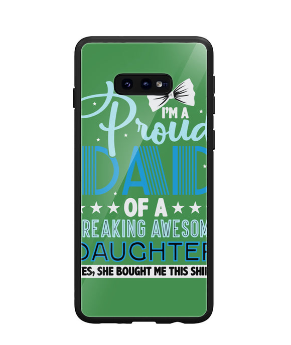 Proud Dad Of A Freaking Awesome Daughter - Samsung Galaxy S10e