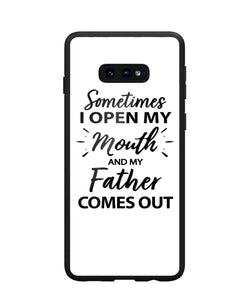 Sometime I Open My Mouth and My Father Come Out - Samsung Galaxy S10e
