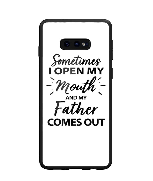 Sometime I Open My Mouth and My Father Come Out - Samsung Galaxy S10e