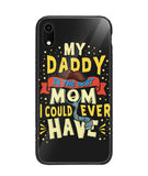 My Daddy Is The Best Mom I Could Ever Have - iPhone XR