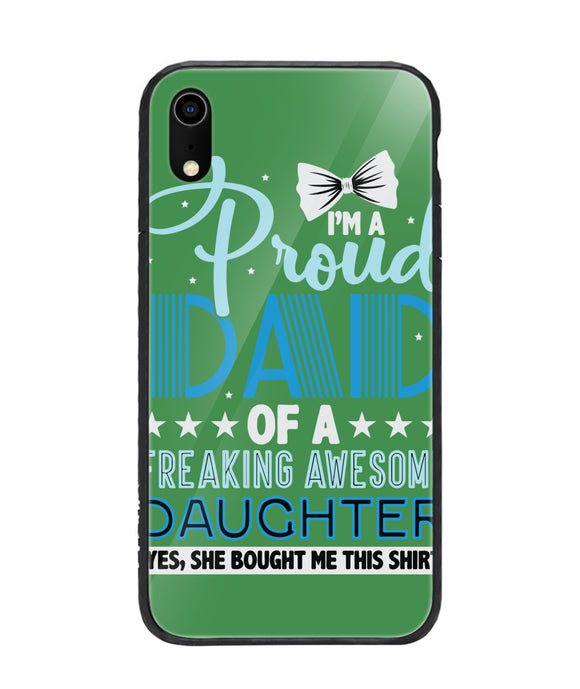 Proud Dad Of A Freaking Awesome Daughter - iPhone XR