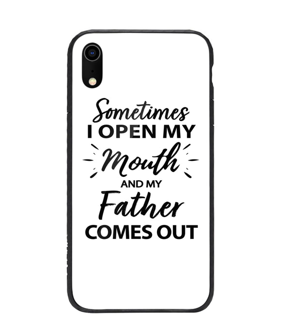 Sometime I Open My Mouth and My Father Come Out - iPhone XR