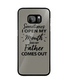 Sometime I Open My Mouth and My Father Come Out - Samsung Galaxy S7