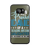 Proud Dad Of A Freaking Awesome Daughter - Samsung Galaxy S7
