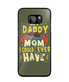 My Daddy Is The Best Mom I Could Ever Have - Samsung Galaxy S7