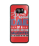 Proud Dad Of A Freaking Awesome Daughter - Samsung Galaxy S7