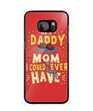 My Daddy Is The Best Mom I Could Ever Have - Samsung Galaxy S7