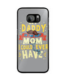 My Daddy Is The Best Mom I Could Ever Have - Samsung Galaxy S7